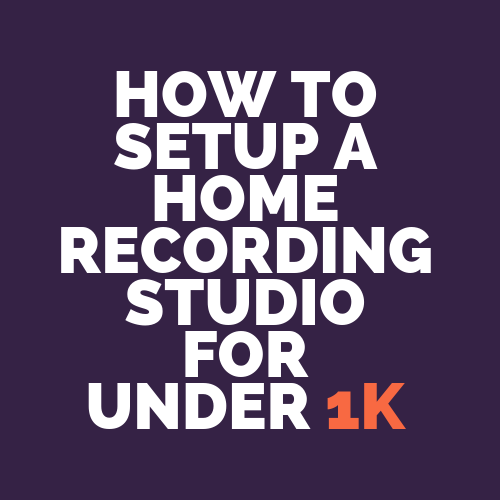 How To Setup A Home Recording Studio For Under 1k