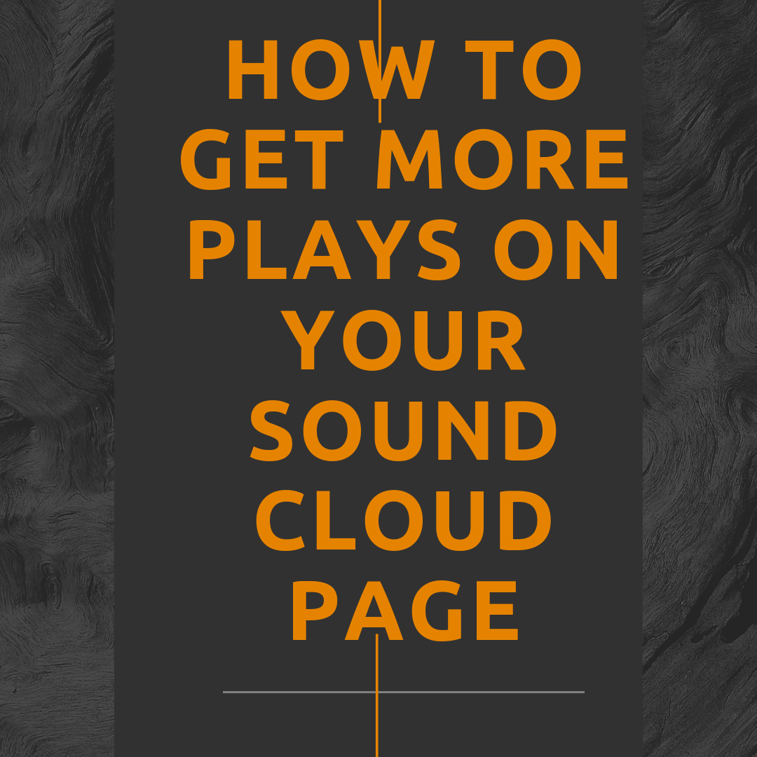 How To Get More Plays On Your Sound Cloud Page