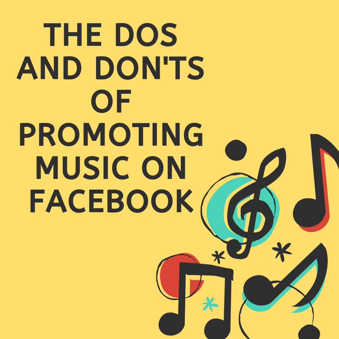The Dos and Don’ts of Promoting Music on Facebook