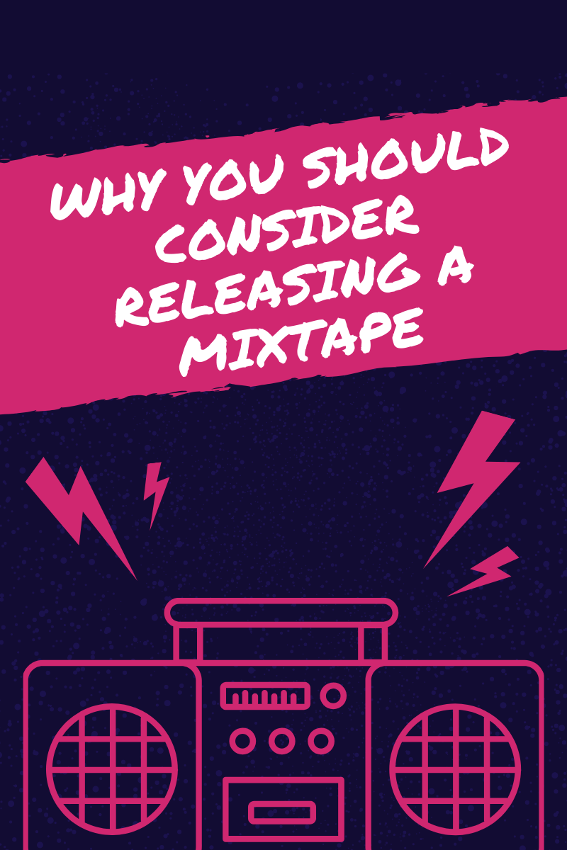 Why You Should Consider Releasing A Mixtape