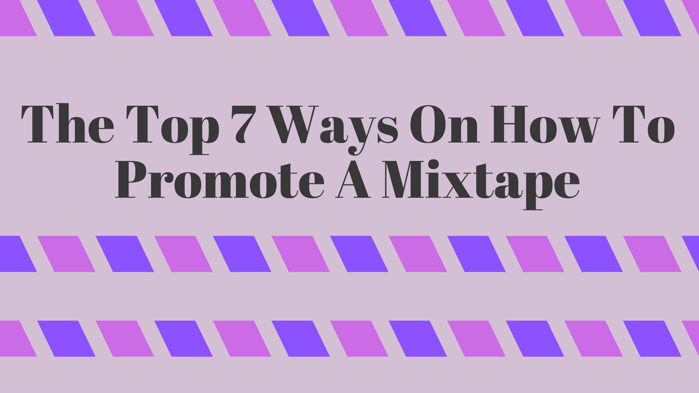 The Top 7 Ways On How To Promote A Mixtape